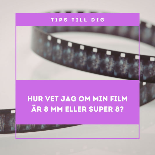 Hur vet jag om min film är 8 mm eller Super 8 – och hur du digitaliserar den hos Videokliniken