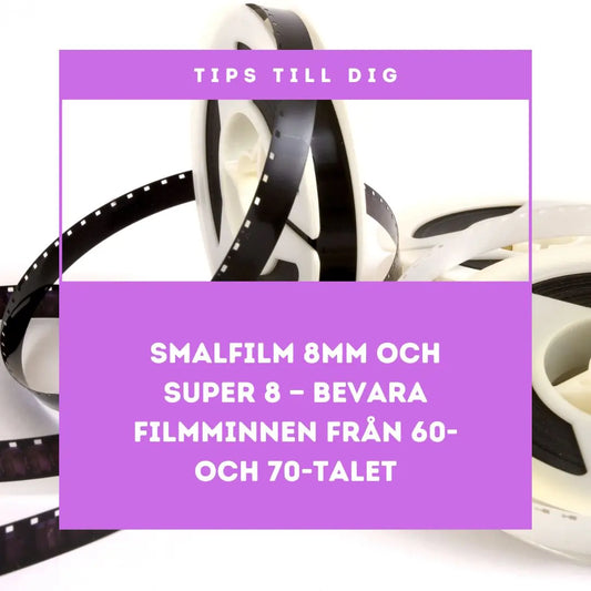 Smalfilm 8mm och Super 8 — bevara filmminnen från 60- och 70-talet